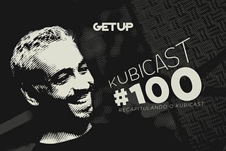 Kubicast #100