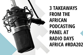 3 Takeaways from the African podcasting panel at Radio Days Africa #RDA2020