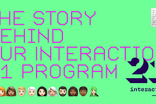 Typographic illustration on a neon green background. The title is The story behind our Interaction 21 program written in fluorescent pink. To the title, a memo emoji is added in the right corner of the image. Below the title is added 10 emojis representing people.