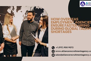 How Overseas Employment Agencies Ensure Faster Hiring During Global Talent Shortages