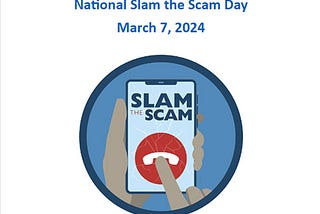 Learn about National Slam the Scam Day March 7, and New Films and Books about Scams Participate…