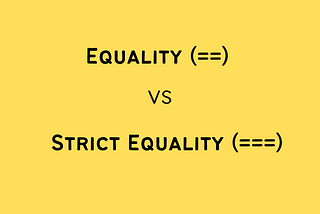 Equality (==) vs Strict Equality (===) in JavaScript