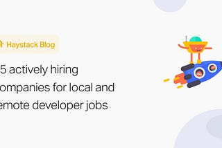 15 actively hiring companies in July for local and remote developer jobs 🚀