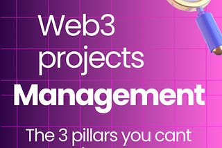 Web3 Project Management: The 3 Pillars You Can’t Ignore
