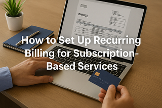 How to Set Up Recurring Billing for Subscription-Based Services