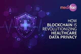 How Blockchain is Revolutionizing Healthcare Data Privacy