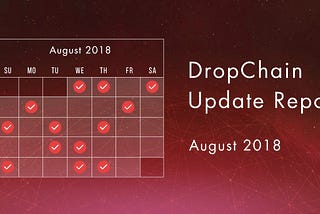 DropChain Update Report: August 2018