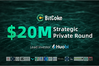 BitCoke Raised $20M from An Investment Consortium Led by Huobi