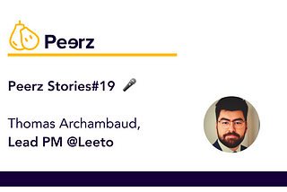 Peerz Stories#19 — Thomas — Connecter, apprendre et évoluer : le chemin de Thomas dans le PM
