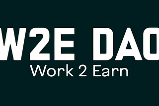 W2E DAO — Pushing your recognition to the next level