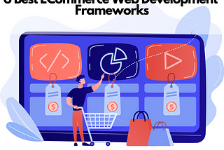 6 Best ECommerce Web Development Frameworks