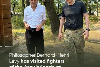 Bernard-Henri Lévy met commander of the Azov regiment Denys Prokopenko
