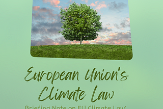 BRIEFING NOTE ON EU CLIMATE LAW — A BOLD STEP HIGHER IN EUROPE’S PURSUIT OF CLIMATE NEUTRALITY
