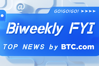 BTC.com | Biweekly FYI(2024–05–17)