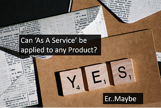 Can ‘As A Service’ or _AAS apply to any Product or Service?