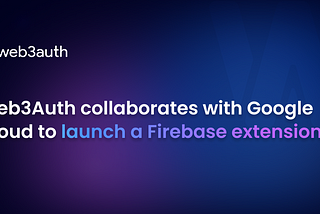 Launching Web3Auth Firebase extension with Google Cloud to connect millions of Web2 businesses…