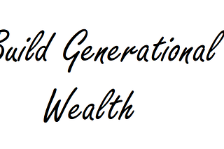 The Pursuit of Generational Wealth