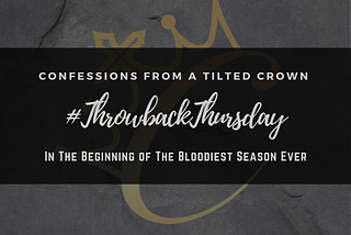 Throwback Thursday: In The Beginning of #TheBloodiestSeasonEver