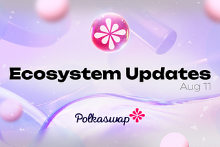 Polkaswap Ecosystem Updates #80, August 11, 2024