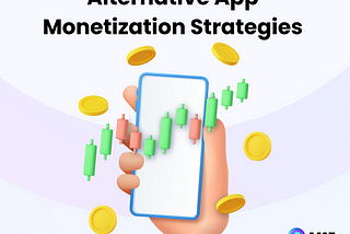 Alternative App Monetization Strategies to Maximize Revenue