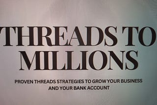 ATTENTION: Threads to Millions is on SALE for $32 / $15 OFF