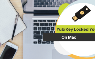 YubiKey Setup Gone Wrong on Mac?