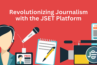 Revolutionizing Journalism with the JSET Platform