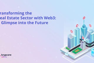 Transforming the Real Estate Sector with Web3: A Glimpse into the Future