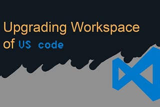 Upgrading VS Code Work-space