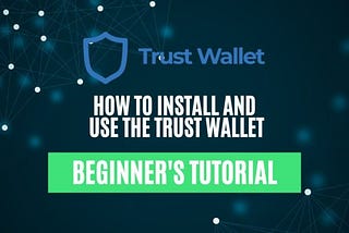 How to Install and Use the Trust Wallet