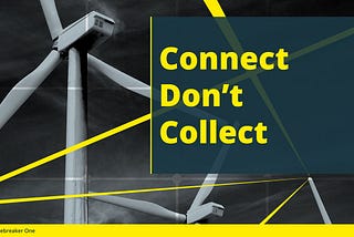Connect don’t collect (again)