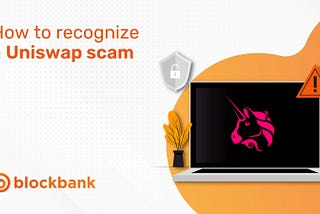 Uniswap is not always rainbows and unicorns — here’s how to recognize a Uniswap scam