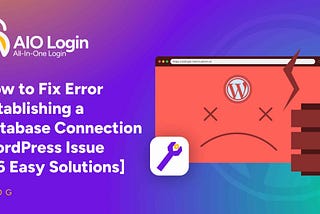 How to Fix Error Establishing a Database Connection WordPress Issue [06 Easy Solutions]