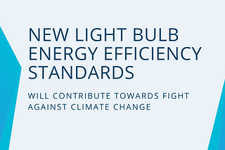 New Light Bulb Energy Efficiency Standards Will Contribute Towards Fight Against Climate Change