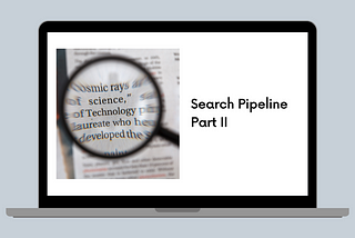Search Pipeline: Part II