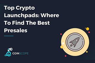 Top Crypto Launchpads: Where To Find The Best Presales