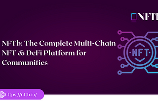 NFTb: The Complete Multi-Chain NFT & DeFi Platform for Communities