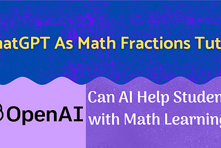 ChatGPT as Math Fractions Tutor