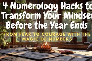 4 Numerology Practices to Transform Your Mindset Before the Year Ends