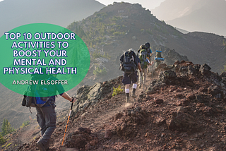 Top 10 Outdoor Activities to Boost Your Mental and Physical Health | Andrew Elsoffer | Outdoors