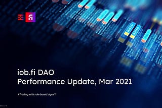 iob.fi DAO Performance Update, Mar 2021