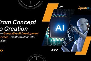 From Concept to Creation: How Generative AI Development Services Transform Ideas into Reality