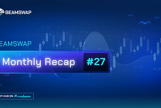 Beamswap monthly recap #27