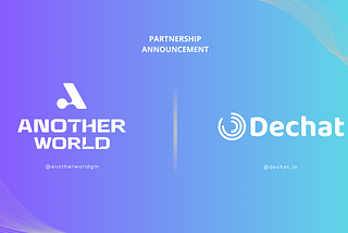 Another World and DeChat Building Community to Expand Mutual Ecosystem