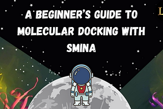 A Beginner’s Guide to Molecular Docking with Smina