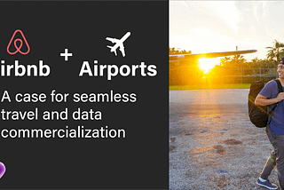 Airbnb and Airports: A case for seamless travel and data commercialization