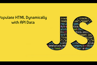 How to Populate HTML Dynamically with Data from An API
