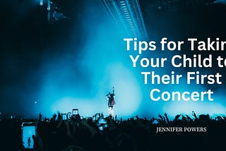 Tips for Taking Your Child to Their First Concert