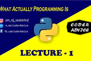 What actually Programming Is?| Python Lecture — 1