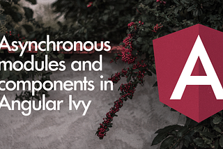 Asynchronous modules and components in Angular Ivy